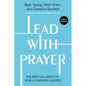 Lead with Prayer: The Spiritual Habits of World-Changing Leaders - Paperback