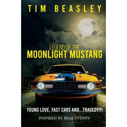 Legend of the Moonlight Mustang: Young Love, Fast Cars and...Tragedy!!! - Paperback