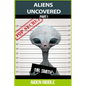Aliens Uncovered: You Might Get To Know How They Look, How They Behave, But That is Not a Guarantee That You are Safe Around Them - Paperback