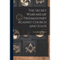 The Secret Warfare of Freemasonry Against Church and State - Paperback