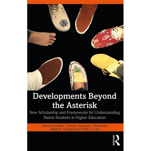 Developments Beyond the Asterisk: New Scholarship and Frameworks for Understanding Native Students in Higher Education - Paperback