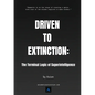 Driven to Extinction: The Terminal Logic of Superintelligence - Paperback
