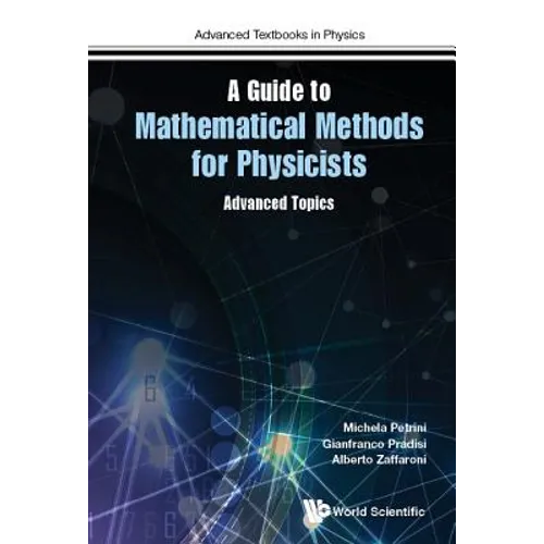 Guide to Mathematical Methods for Physicists, A: Advanced Topics and Applications - Hardcover