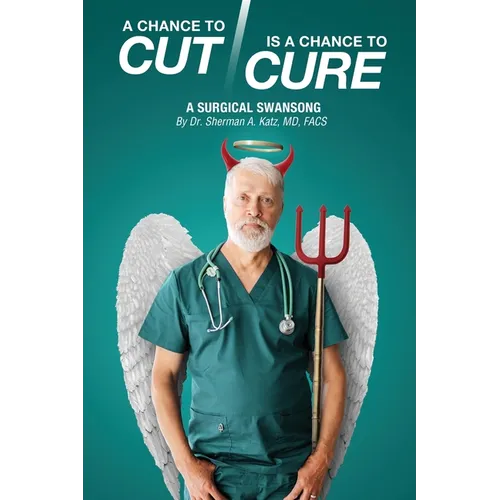 A Chance to Cut Is a Chance to Cure: A Surgical Swan Song - Paperback