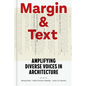 Margin and Text: Amplifying Diverse Voices in Architecture - Hardcover