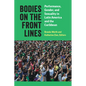 Bodies on the Front Lines: Performance, Gender, and Sexuality in Latin America and the Caribbean - Hardcover