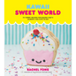 Kawaii Sweet World Cookbook: 75 Yummy Recipes for Baking That's (Almost) Too Cute to Eat - Hardcover