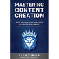 Mastering Content Creation: How to Grow and Monetize an Online Following: (Grow Your Youtube, Instagram, Twitch, Facebook, or Blog Following!) - Paperback