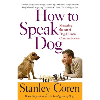 How to Speak Dog: Mastering the Art of Dog-Human Communication - Paperback