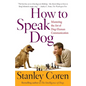 How to Speak Dog: Mastering the Art of Dog-Human Communication - Paperback