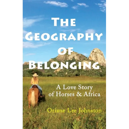 The Geography of Belonging: A Love Story of Horses & Africa - Paperback