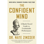 The Confident Mind: A Battle-Tested Guide to Unshakable Performance - Hardcover
