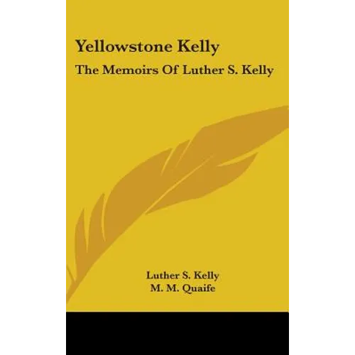 Yellowstone Kelly: The Memoirs of Luther S. Kelly - Hardcover