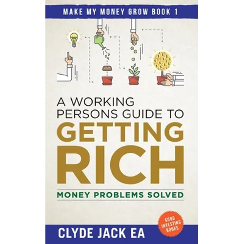 A Working Persons Guide to Getting Rich: Money Problems Solved, Good Investing Books - Paperback