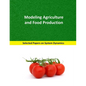Modeling Agriculture and Food Production: Selected papers on System Dynamics. A book written by experts for beginners - Paperback
