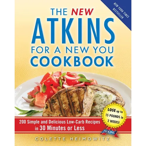 The New Atkins for a New You Cookbook: 200 Simple and Delicious Low-Carb Recipes in 30 Minutes or Less - Paperback