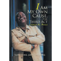 I Am My Own Cause, The Third Act: Surviving and Thriving - Hardcover