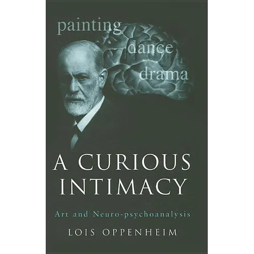 A Curious Intimacy: Art and Neuro-Psychoanalysis - Hardcover
