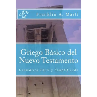 Griego Basico del Nuevo Testamento: Gramatica Facil y Simplificada - Paperback