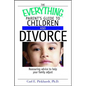 The Everything Parent's Guide to Children and Divorce: Reassuring Advice to Help Your Family Adjust - Paperback