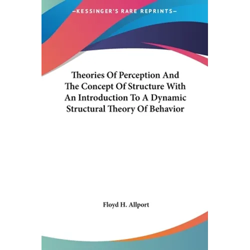 Theories Of Perception And The Concept Of Structure With An Introduction To A Dynamic Structural Theory Of Behavior - Hardcover