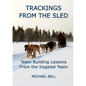 Trackings From the Sled: Team Building Lessons From the Dogsled Team - Paperback