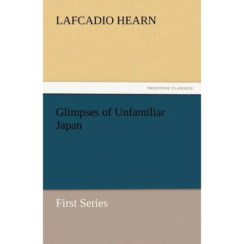 Glimpses of Unfamiliar Japan - Paperback