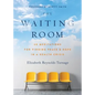 The Waiting Room: 60 Meditations for Finding Peace & Hope in a Health Crisis - Paperback
