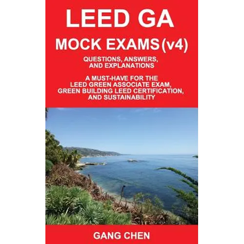 Leed Ga Mock Exams (Leed V4): Questions, Answers, and Explanations: A Must-Have for the Leed Green Associate Exam, Green Building Leed Certification - Paperback