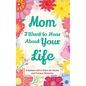 Mom, I Want to Hear about Your Life: A Mother's Gift to Share Her Stories and Precious Memories - Hardcover