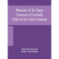 Memoirs of Sir Ewen Cameron of Locheill, Chief of the Clan Cameron: with an introductory account of the history and antiquities of that family and of - Hardcover