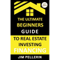 Ultimate Beginners Guide to Real Estate Investing Financing - Paperback