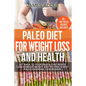 Paleo Diet For Weight Loss and Health: Get Back to your Paleolithic Roots, Lose Massive Weight and Become a Sexy Paleo Caveman/ Cavewoman! - Paperback