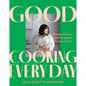 Good Cooking Every Day: Simple Recipes. Beautiful Menus. All Year Round. - Paperback
