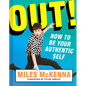 Out!: How to Be Your Authentic Self - Hardcover