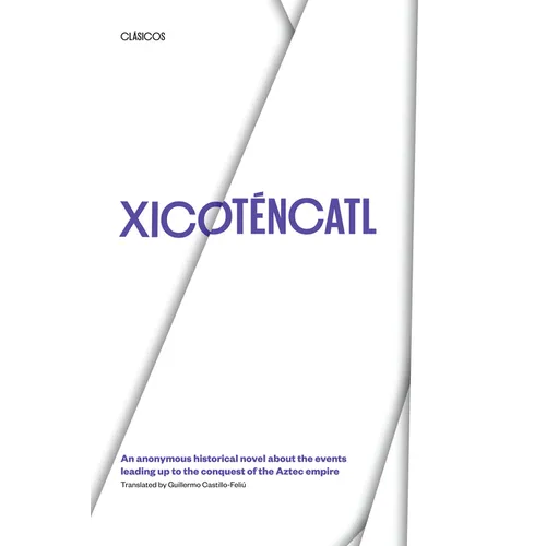 Xicotencatl: An Anonymous Historical Novel about the Events Leading Up to the Conquest of the Aztec Empire - Paperback
