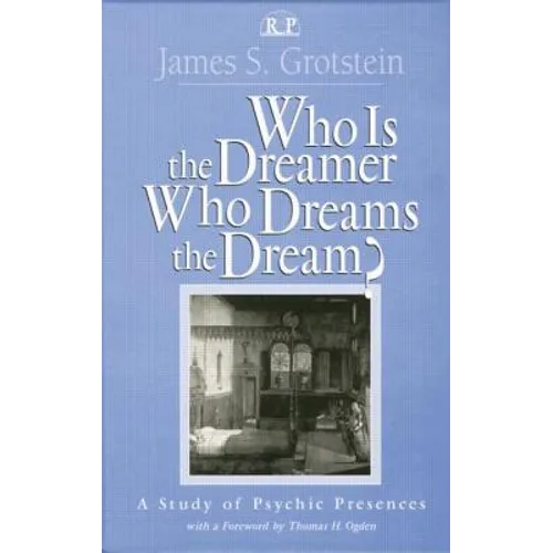 Who Is the Dreamer, Who Dreams the Dream?: A Study of Psychic Presences - Paperback