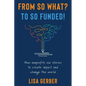 From So What? to So Funded!: How nonprofits use stories to create impact and change the world - Paperback