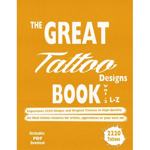The Great Tattoo Designs Book Vol.2 L-Z: Experience 2220 Unique and Original Tattoos in High-Quality: An Ideal tattoo resource for artists, apprentice - Paperback