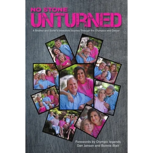 No Stone Unturned: A Brother and Sister's Incredible Journey Through the Olympics and Cancer - Paperback