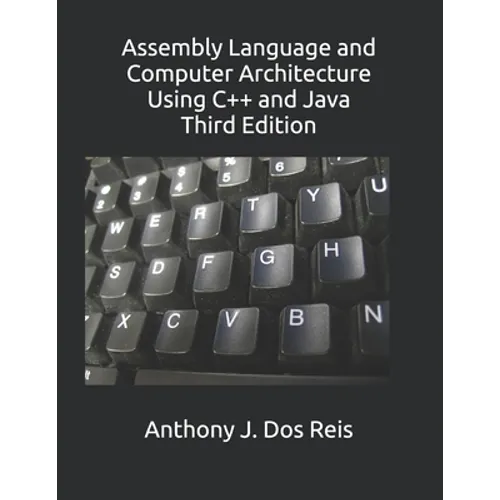 Assembly Language and Computer Architecture Using C++ and Java: Third Edition - Paperback