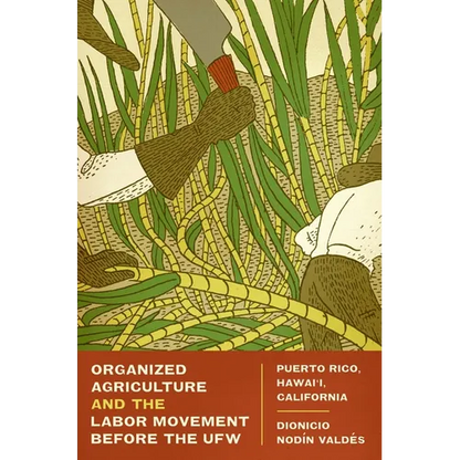 Organized Agriculture and the Labor Movement Before the Ufw: Puerto Rico, Hawai'i, California - Paperback