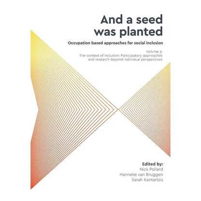 'And a seed was planted...' Occupation based approaches for social inclusion: Volume 3: The context of inclusion Participatory approaches and research - Paperback