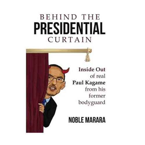 Behind the presidential curtain: inside Out of real Paul Kagame from his former bodyguard - Paperback