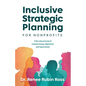 Inclusive Strategic Planning for Nonprofits: A five-step process to expand energy, alignment, and opportunity - Paperback