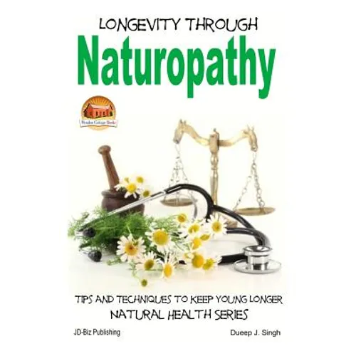 Longevity Through Naturopathy - Tips and Techniques to Keep Young Longer - Paperback