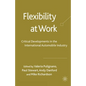 Flexibility at Work: Critical Developments in the International Automobile Industry - Paperback