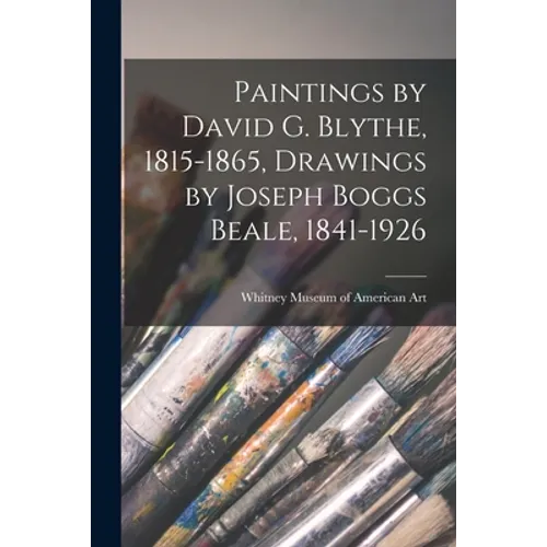 Paintings by David G. Blythe, 1815-1865, Drawings by Joseph Boggs Beale, 1841-1926 - Paperback
