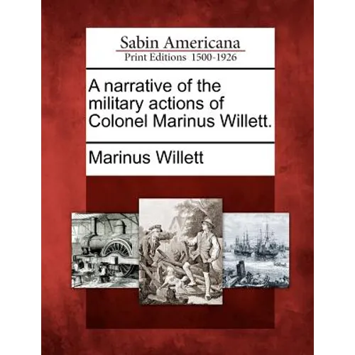 A Narrative of the Military Actions of Colonel Marinus Willett. - Paperback