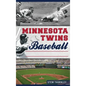 Minnesota Twins Baseball: Hardball History on the Prairie - Hardcover